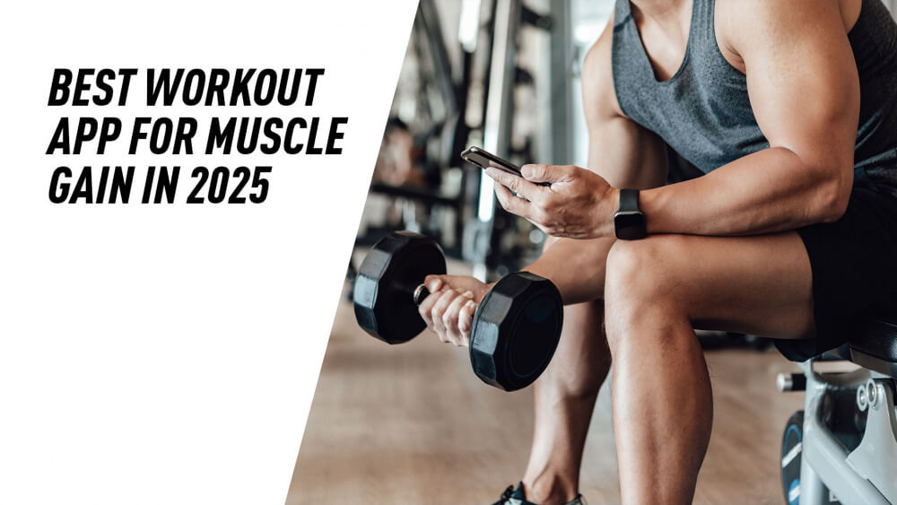 Best Workout App for Muscle Gain in 2025
